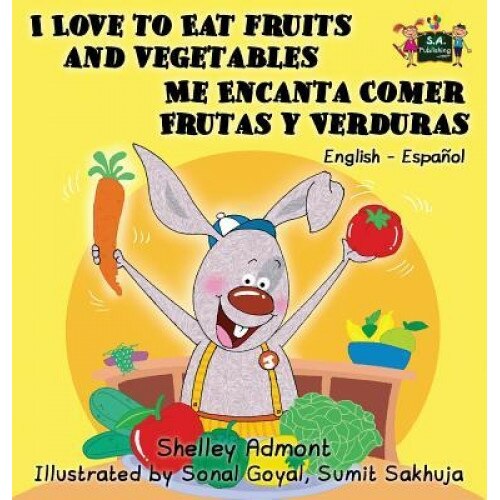 I Love to Eat Fruits and Vegetables Me Encanta Comer Frutas y Verduras: English Spanish Bilingual Edition, Shelley Admont (Author)