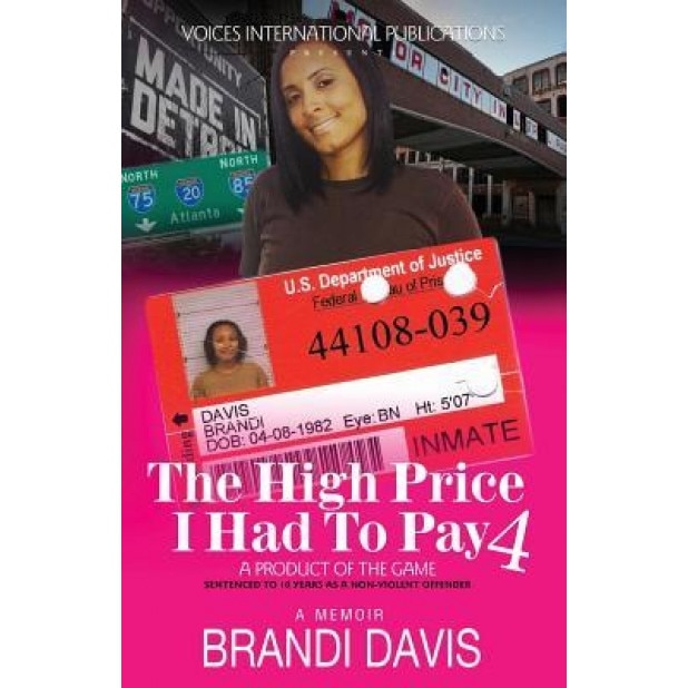 The High Price I Had to Pay 4: A Product of the Game: Sentenced to 10 Years as a Non-Violent Offender, Brandi Davis (Author)