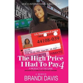 The High Price I Had to Pay 4: A Product of the Game: Sentenced to 10 Years as a Non-Violent Offender, Brandi Davis (Author) The High Price I Had to Pay 4: A Product of the Game: Sentenced to 10 Years as a Non-Violent Offender, Brandi Davis (Author)