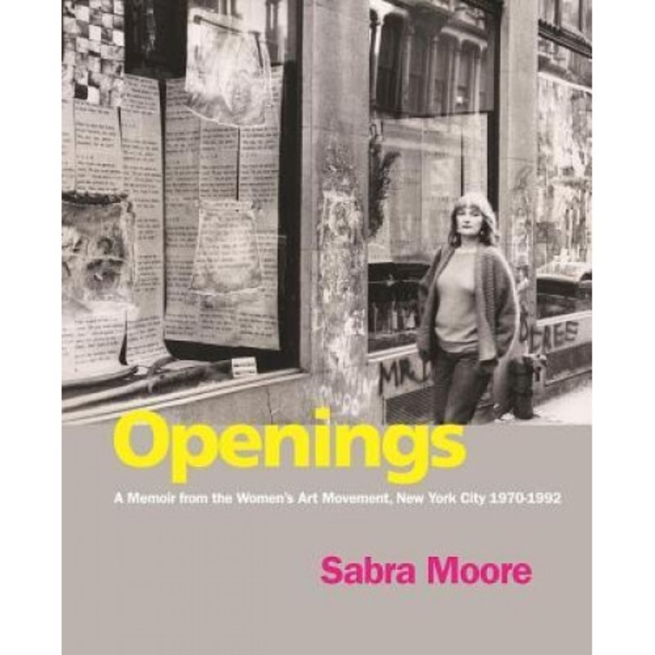 Openings: A Memoir from the Women's Art Movement, New York City 1970-1992, Sabra Moore (Author)