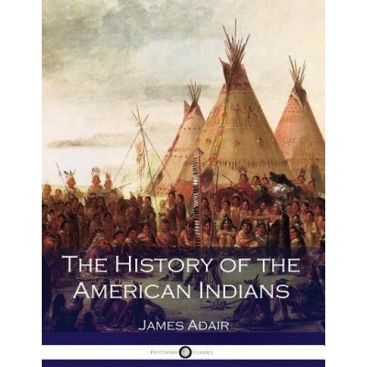 The History of the American Indians, James Adair (Author)