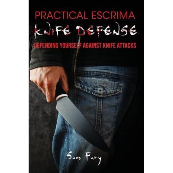 Practical Escrima Knife Defense: Defending Yourself Against Knife Attacks, MR Sam Fury (Author)