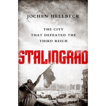 Stalingrad: The City That Defeated the Third Reich, Jochen Hellbeck (Editor) Stalingrad: The City That Defeated the Third Reich, Jochen Hellbeck (Editor)