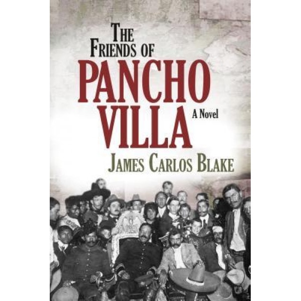 The Friends of Pancho Villa, James Carlos Blake (Author)