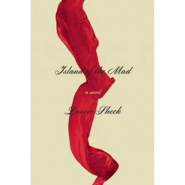 Island of the Mad, Laurie Sheck (Author)