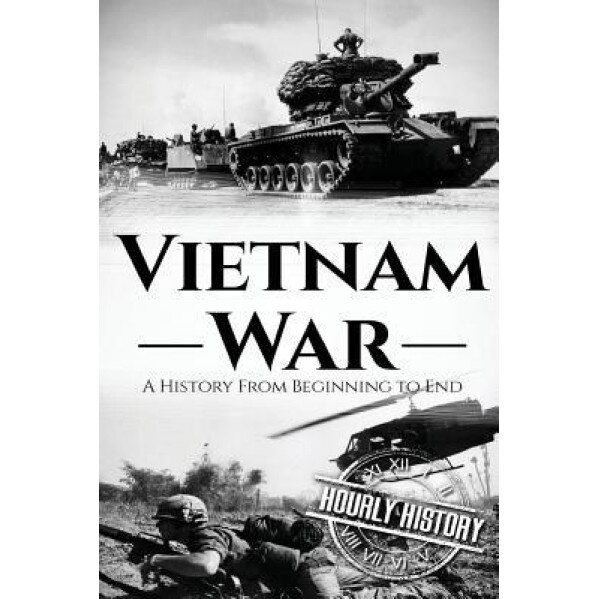 Vietnam War: A History from Beginning to End, Hourly History (Author)