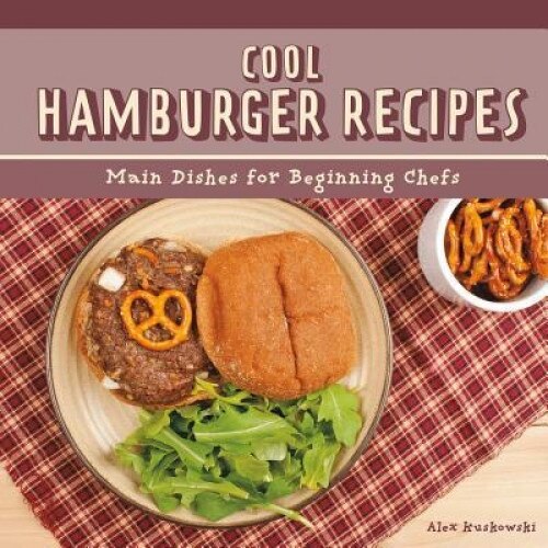 Cool Hamburger Recipes: Main Dishes for Beginning Chefs, Alex Kuskowski (Author)