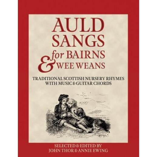 Auld Sangs for Bairns & Wee Weans: Traditional Scottish Nursery Rhymes with Music and Guitar Chords, John Thor Ewing (Editor)