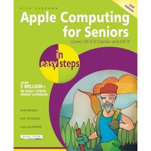 Apple Computing for Seniors in Easy Steps: Covers OS X El Capitan and IOS 9 - Nick Vandome (Author)