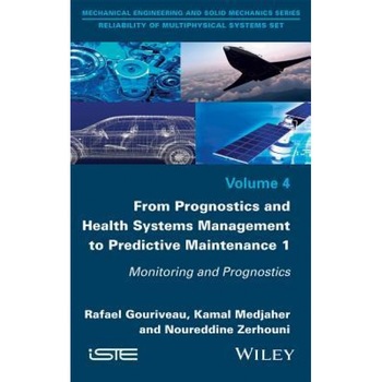 From Prognostics and Health Systems Management to Predictive Maintenance 1: Monitoring and Prognostics, Rafael Gouriveau (Author) From Prognostics and Health Systems Management to Predictive Maintenance 1: Monitoring and Prognostics, Rafael Gouriveau (Author)