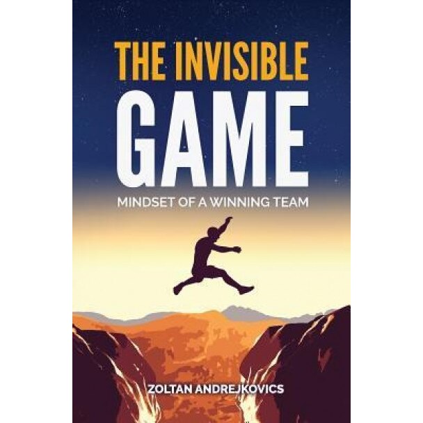 The Invisible Game: Mindset of a Winning Team, Zoltan Andrejkovics (Author)