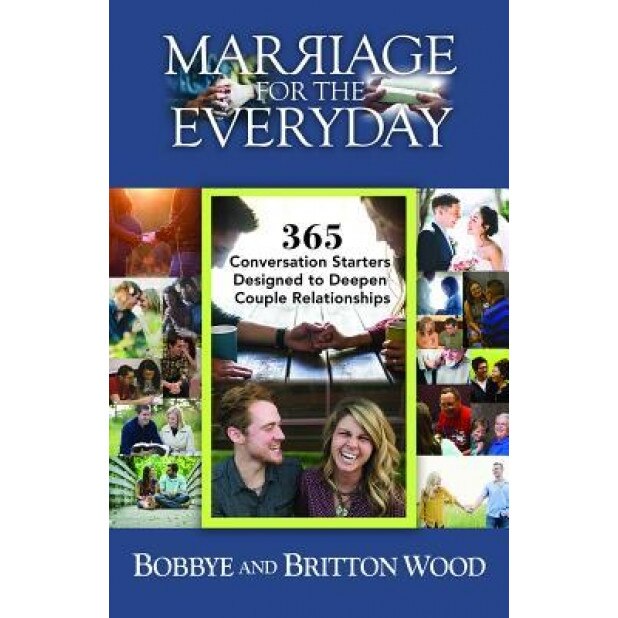Marriage for the Everyday: 365 Conversation Starters Designed to Deepen Couple Relationships, Britton Wood (Author)