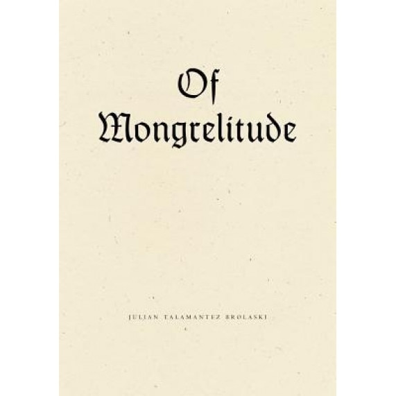 Of Mongrelitude, Julian Talamantez Brolaski (Author)