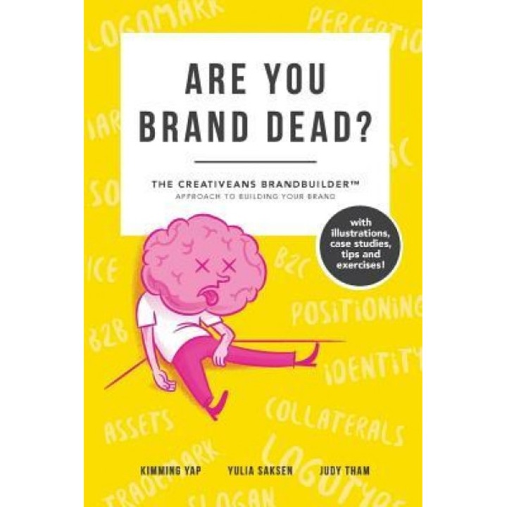 Are You Brand Dead?: The Creativeans Brandbuilder(tm) Approach to Building Your Brand - Yulia Saksen (Author)