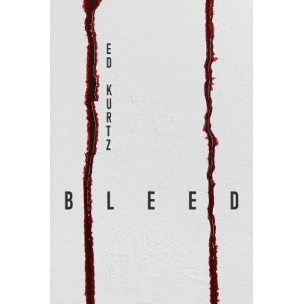 Bleed, Ed Kurtz (Author)