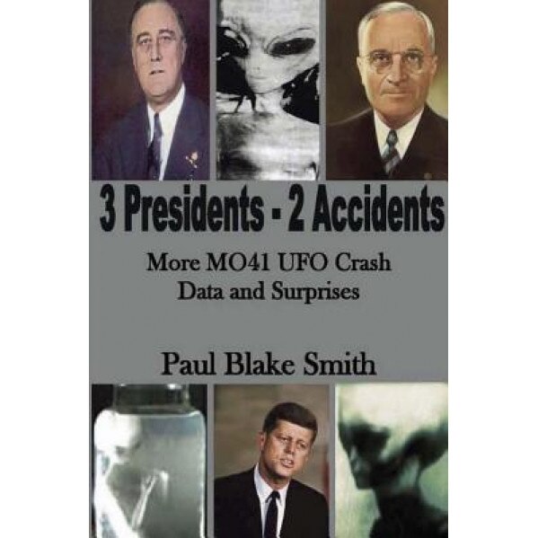 3 Presidents, 2 Accidents: More Mo41 UFO Data and Surprises, Paul Blake Smith (Author)
