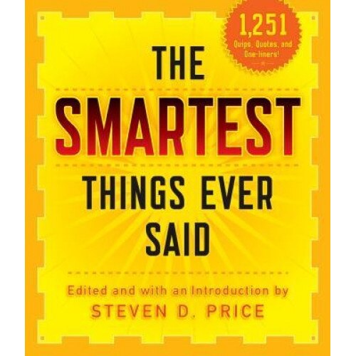 The Smartest Things Ever Said, New and Expanded, Steven Price (Author)