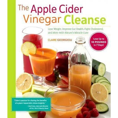 The Apple Cider Vinegar Cleanse: Lose Weight, Improve Gut Health, Fight Cholesterol, and More with Nature's Miracle Cure, Hannah Caner (Author)