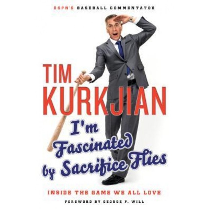I'm Fascinated by Sacrifice Flies: Inside the Game We All Love, Tim Kurkjian (Author)