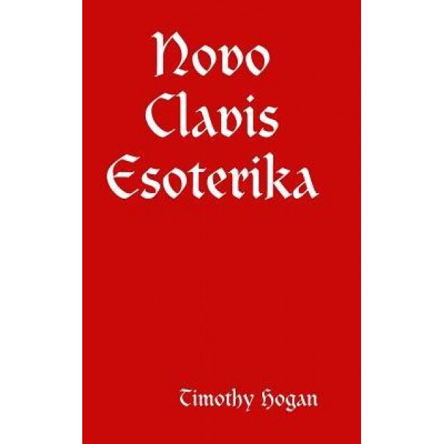 Novo Clavis Esoterika, Timothy Hogan (Author)