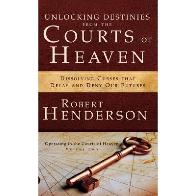 Unlocking Destinies from the Courts of Heaven, Robert Henderson (Author)