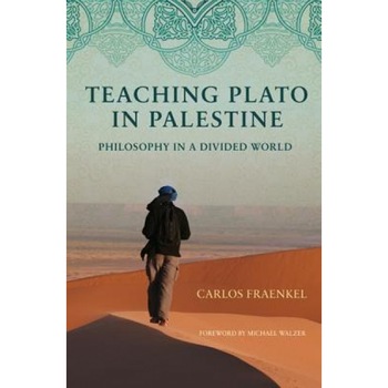 Teaching Plato in Palestine: Philosophy in a Divided World, Carlos Fraenekel (Author) Teaching Plato in Palestine: Philosophy in a Divided World, Carlos Fraenekel (Author)