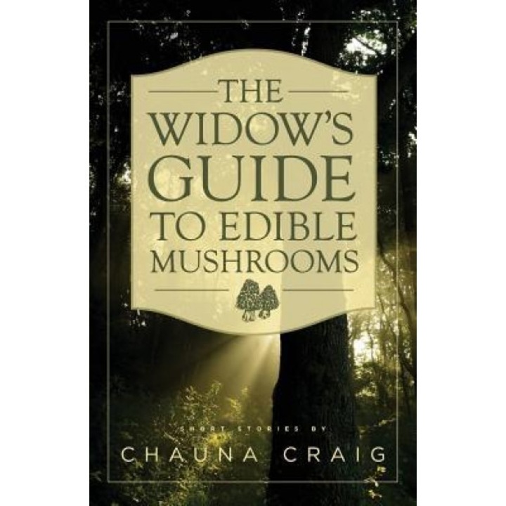 The Widow's Guide to Edible Mushrooms, Chauna Craig (Author)