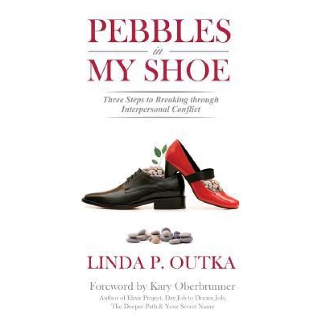 Pebbles in My Shoe: Three Steps for Breaking Through Interpersonal Conflict - Linda P. Outka (Author)