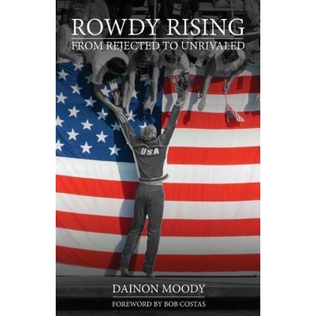 Rowdy Rising: From Rejected to Unrivaled, Dainon Moody (Author)