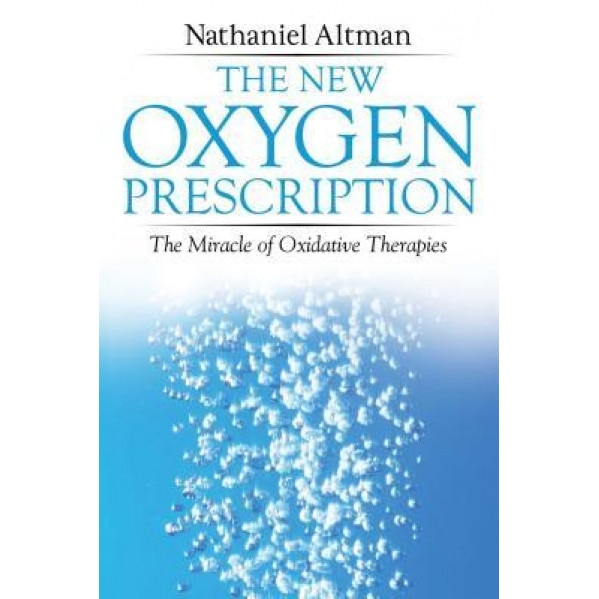 The New Oxygen Prescription: The Miracle of Oxidative Therapies, Nathaniel Altman (Author)