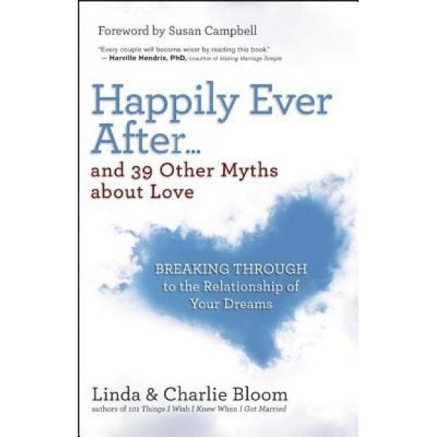 Happily Ever After...and 39 Other Myths about Love: Breaking Through to the Relationship of Your Dreams, Charlie Bloom (Author)