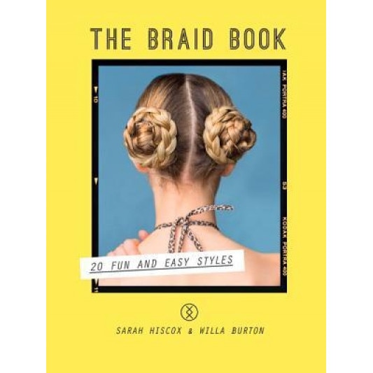The Braid Book: 20 Fun and Easy Styles, Sarah Hiscox (Author)