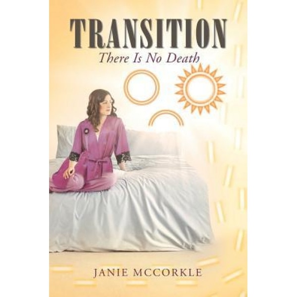Transition: There Is No Death, Janie McCorkle (Author)