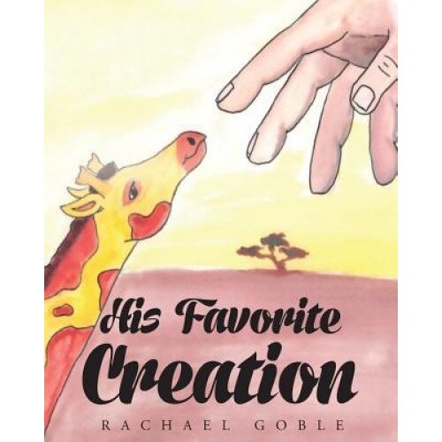 His Favorite Creation, Rachael Goble (Author)