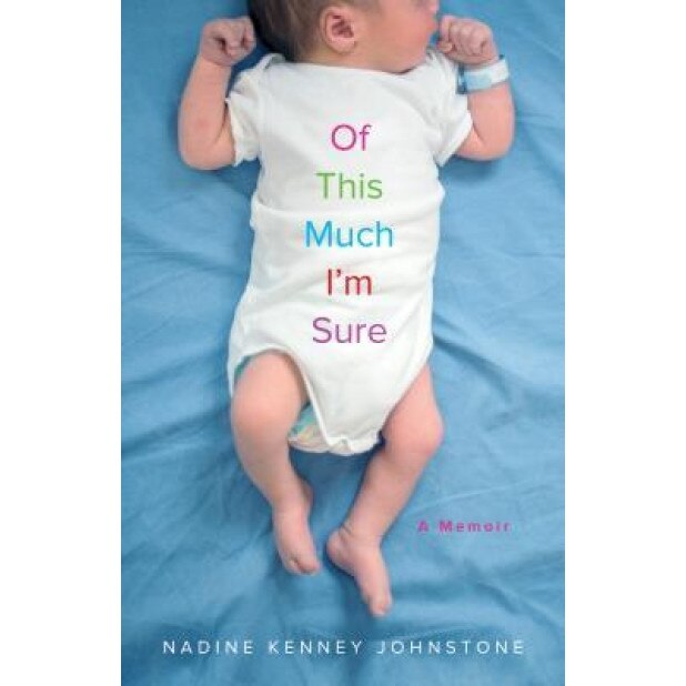 Of This Much I'm Sure: A Memoir, Nadine Kenney Johnstone (Author)