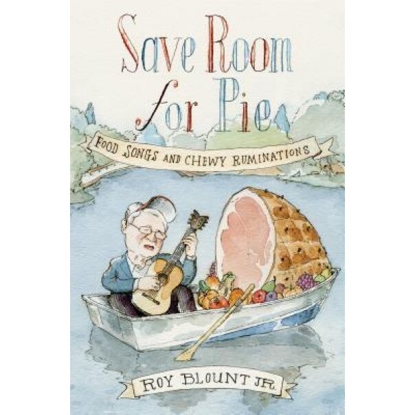 Save Room for Pie: Food Songs and Chewy Ruminations, Roy Blount (Author)