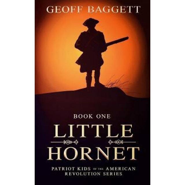 Little Hornet: Boy Patriot of North Carolina, Geoff Baggett (Author)