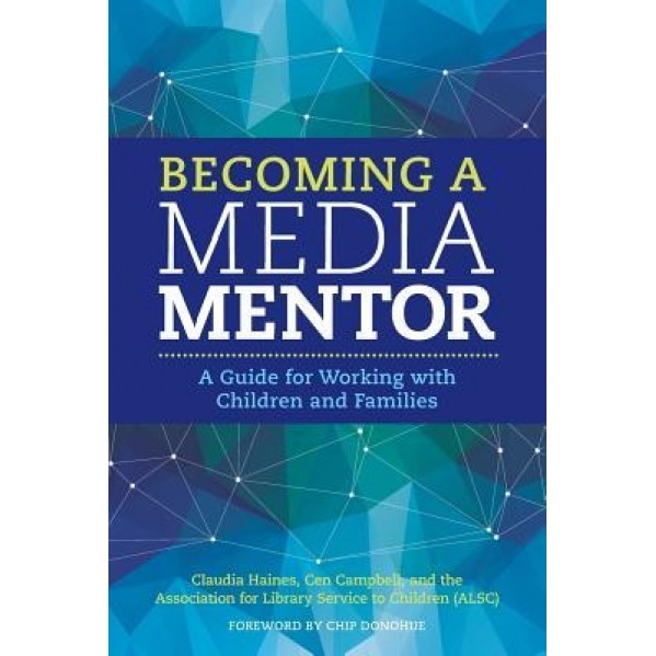 Becoming a Media Mentor: A Guide for Working with Children and Families, Claudia Haines (Author)