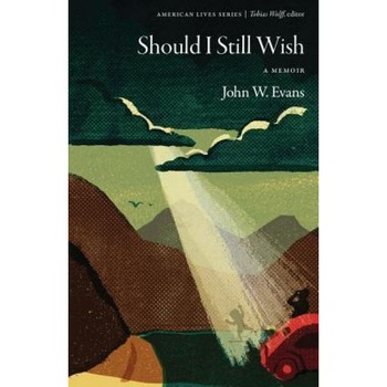 Should I Still Wish: A Memoir, John W. Evans (Author) Should I Still Wish: A Memoir, John W. Evans (Author)