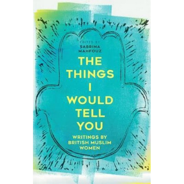 Hear Us Now: Writings by British Muslim Women, Sabrina Mahfouz (Editor)