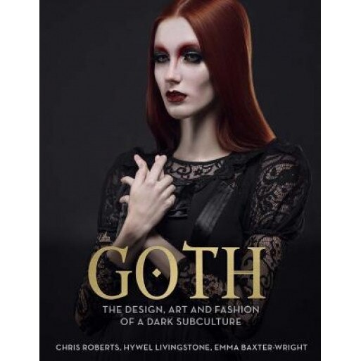 Goth: The Design, Art and Fashion of a Dark Subculture, Chris Roberts (Author)