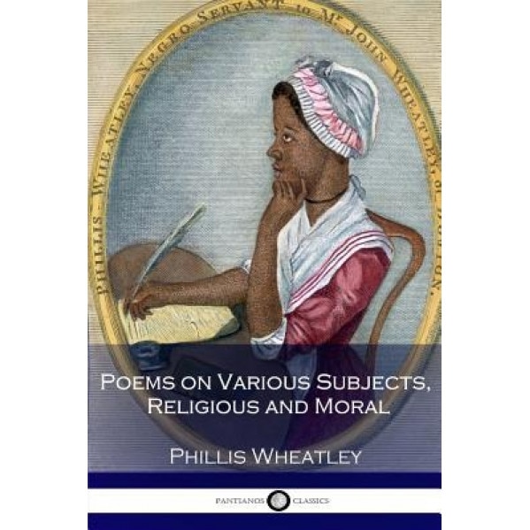Poems on Various Subjects, Religious and Moral, Phillis Wheatley (Author)