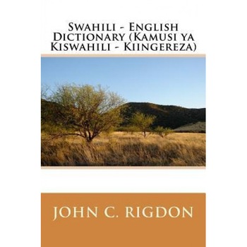 Swahili - English Dictionary (Kamusi YA Kiswahili - Kiingereza), John C. Rigdon (Author) Swahili - English Dictionary (Kamusi YA Kiswahili - Kiingereza), John C. Rigdon (Author)