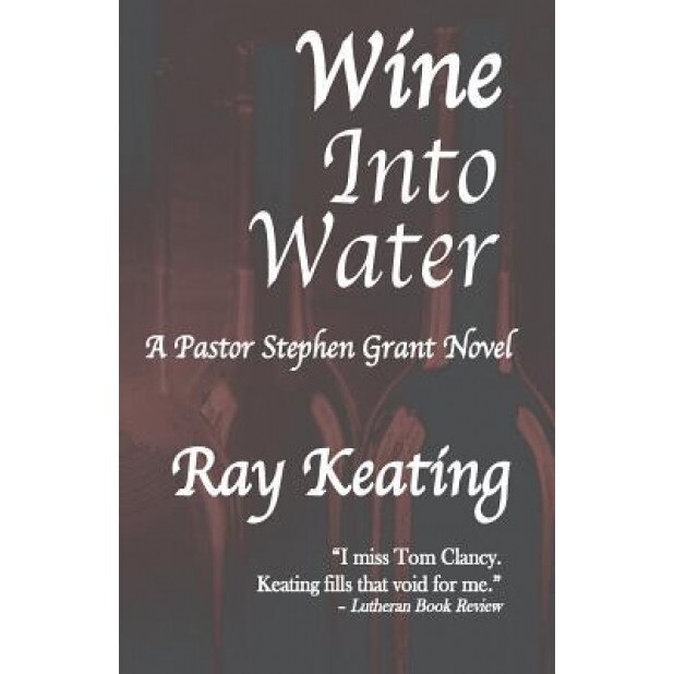 Wine Into Water: A Pastor Stephen Grant Novel, Ray Keating (Author)