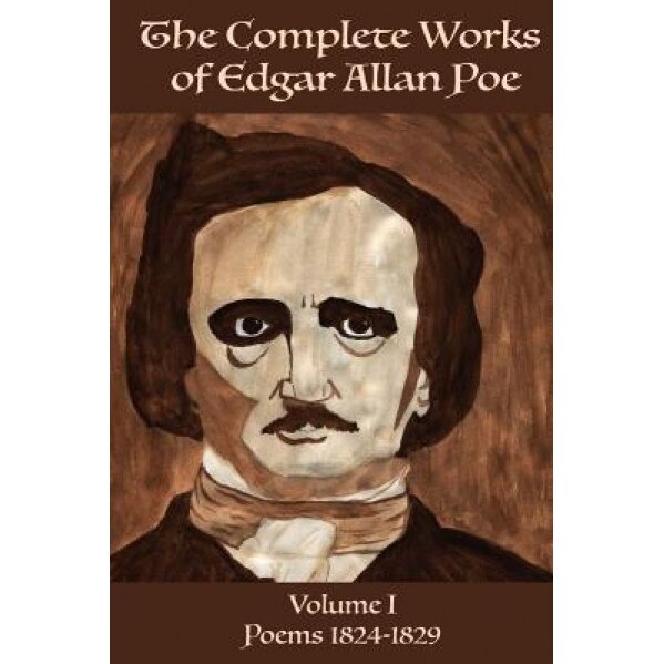 The Complete Works of Edgar Allen Poe Volume 1: Poems 1824-1829, Edgar Allen Poe (Author)