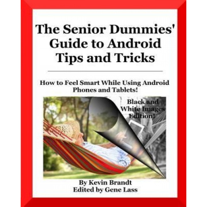 The Senior Dummies' Guide to Android Tips and Tricks: How to Feel Smart While Using Android Phones and Tablets, Kevin Brandt (Author)