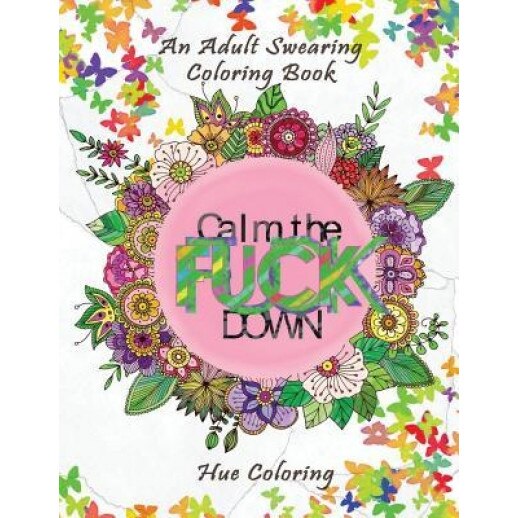 Calm the F*ck Down: An Adult Swearing Coloring Book, Marjorie Brown (Author)