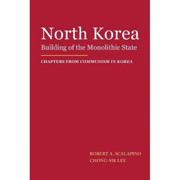 North Korea: Building of the Monolithic State, Robert A. Scalapino (Author)