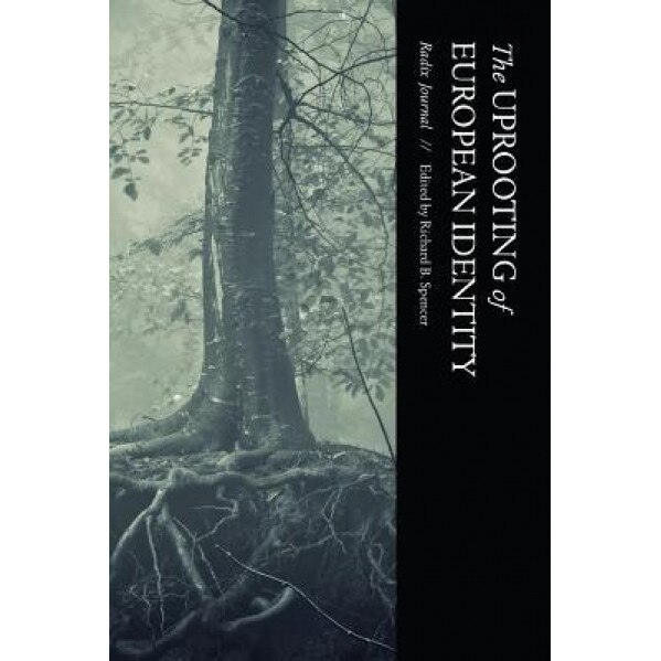 The Uprooting of European Identity, Richard B. Spencer (Editor)