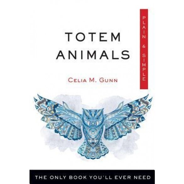 Totem Animals, Plain & Simple: The Only Book You'll Ever Need - Celia M. Gunn (Author)